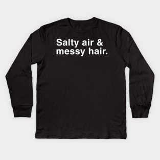 Salty Air and Messy Hair. Kids Long Sleeve T-Shirt